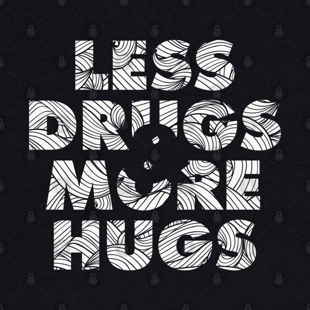 Less Drugs & more hugs by jonah block